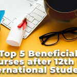 Top 5 Beneficial Courses after 12th for International Students- Informative Career Guide 2024-2025